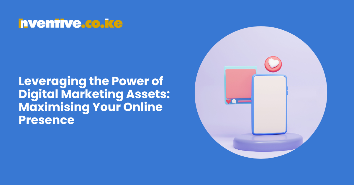 Leveraging the Power of Digital Marketing Assets Maximising Your Online Presence (1)