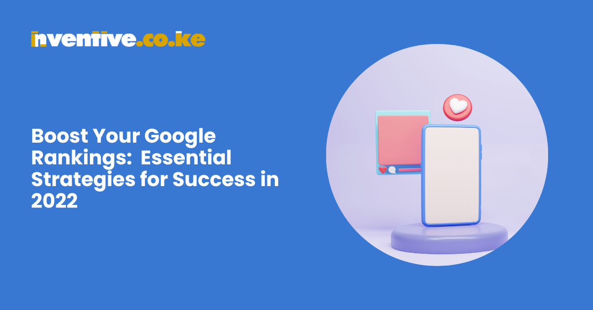 Boost Your Google Rankings 6 Essential Strategies for Success in 2022